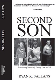 Second Son: Transitioning Toward My Destiny, Love and Life (Ryan K. Sallans)