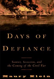 Days of Defiance: Sumter, Secession, and the Coming of the Civil War (Maury Klein)