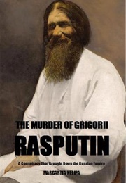 The Murder of Grigorii Rasputin: A Conspiracy That Brought Down the Russian Empire (Margarita Nelipa)