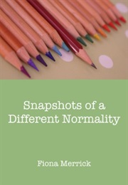 Snapshots of a Different Normality (Fiona Merrick)