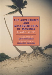 The Adventures and Misadventures of Maqroll (Álvaro Mutis)