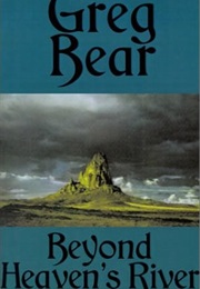 Beyond Heaven's River (Greg Bear)