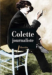 Colette Journaliste: Chroniques Et Reportages, 1893-1955 (Colette)