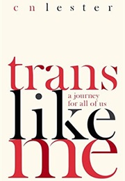 Trans Like Me: A Journey for All of Us (C.N. Lester)