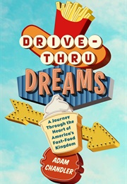 Drive-Thru Dreams: A Journey Through the Heart of America&#39;s Fast-Food Empires (Adam Chandler)
