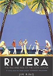 Riviera: The Rise and Rise of the Cote D'Azur (Jim Ring)