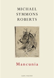 Mancunia (Michael Symmons Roberts)