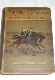 The Young Castaways, Or, the Child Hunters of Patagonia (Lady Florence Dixie)