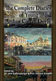 The Complete Diaries of Young Arthur Conan Doyle (John Raffensperger)