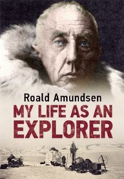 My Life as an Explorer (Roald Amundsen)