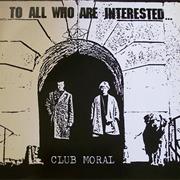 Club Moral - To All Who Are Interested