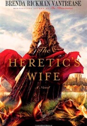 The Heretic&#39;s Wife (Brenda Rickman Vantrease)