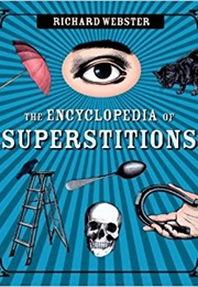 The Encyclopedia of Superstitions (Richard Webster)