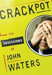 Crackpot: The Obsessions of John Waters (John Waters)