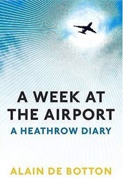 A Week at the Airport: A Heathrow Diary (Alain De Botton)