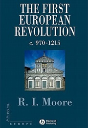 The First European Revolution: 970-1215 (R.I. Moore)