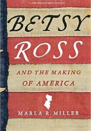 Betsy Ross and the Making of America (Marla R. Miller)