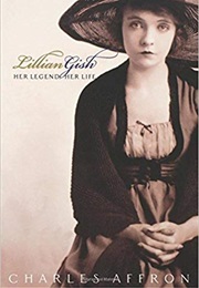 Lillian Gish: Her Legend, Her Life (Charles Affron)