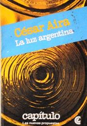 La Luz Argentina, by César Aira