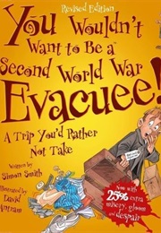 You Wouldn't Want to Be a Second World War Evacuee (Simon Smith)