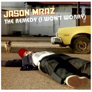 The Remedy (I Won&#39;t Worry) - Jason Mraz