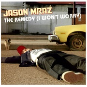 The Remedy (I Won't Worry) - Jason Mraz