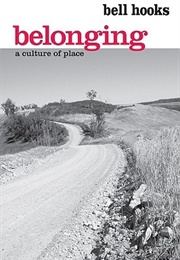 Belonging: A Culture of Place (Bell Hooks)