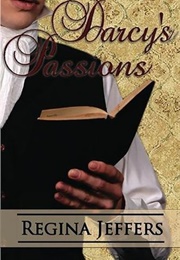 Darcy's Passions: Pride and Prejudice Retold Through His Eyes (Regina Jeffers)