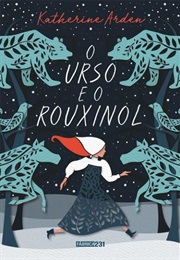 O Urso E O Rouxinol (Katherine Arden)