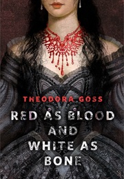 Red as Blood and White as Bone (Theodora Goss)
