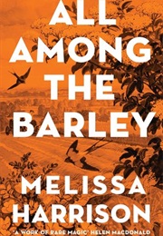 All Among the Barley (Melissa Harrison)