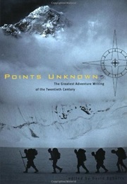 Points Unknown: A Century of Great Exploration (David Roberts - Editor)