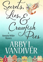 Secrets, Lies and Crawfish Pies (Abby L Vandiver)