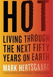 Hot: Living Through the Next 50 Years on Earth (Mark Hertsgaard)