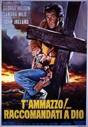 T'ammazzo!... Raccomandati a Dio