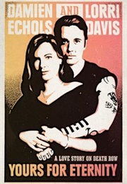 Yours for Eternity: A Love Story on Death Row (Damien Echols, Lorri Davis)