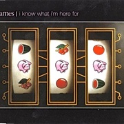 I Know What I'm Here for - James