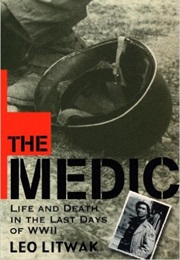 The Medic: Life and Death in the Last Days of WWII (Leo Litwak)