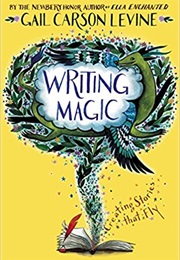 Writing Magic: Creating Stories That Fly (Gail Caron Levine)
