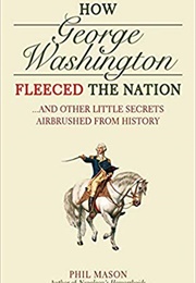 How George Washington Fleeced the Nation (Phil Mason)