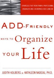 ADD Friendly Ways to Organize Your Life (Judith Kohlberg)