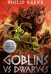 Goblins vs. Dwarves (Philip Reeve)