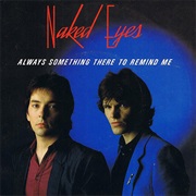 Always Something There to Remind Me - Naked Eyes
