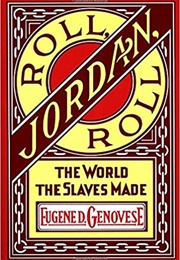 Roll, Jordan, Roll: The World the Slaves Made (Eugene D. Genovese)