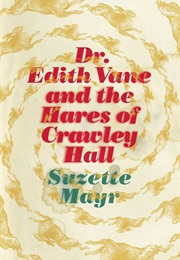 Dr. Edith Vane and the Hares of Crawley Hall (Suzette Mayr)