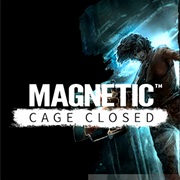 Magnetic: Cage Closed