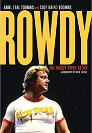 Rowdy: The Roddy Piper Story (Ariel Teal Toombs)