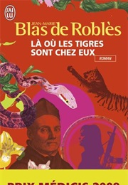 Là Où Les Tigres Sont Chez Eux (Jean Marie Blas De Robles)