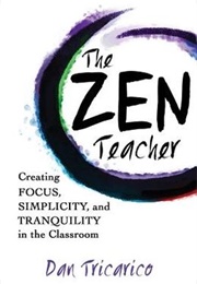 The Zen Teacher: Creating Focus, Simplicity, and Tranquility in the Classroom (Dan Tricarico)
