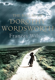 The Ballad of Dorothy Wordsworth (Frances Wilson)